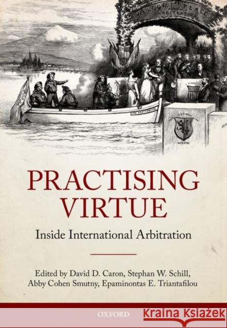 Practising Virtue: Inside International Arbitration Caron, David D. 9780198739807 Oxford University Press, USA