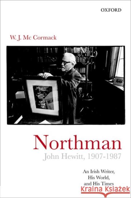 Northman: John Hewitt (1907-1987) W. J. McCormack 9780198739821 Oxford University Press, USA