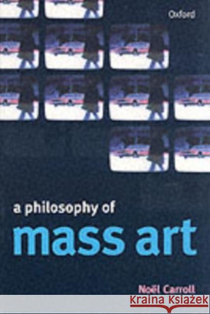 A Philosophy of Mass Art Noel Carroll 9780198742371