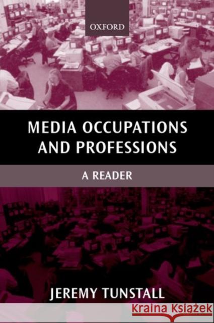 Media Occupations and Professions: A Reader Tunstall, Jeremy 9780198742463
