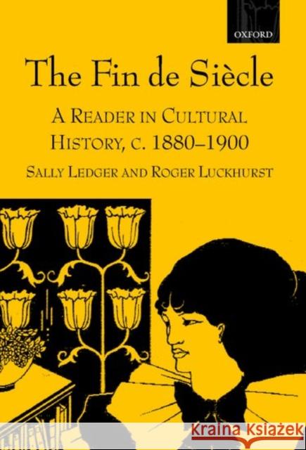 The Fin de Siècle: A Reader in Cultural History, C. 1880-1900 Ledger, Sally 9780198742784 Oxford University Press