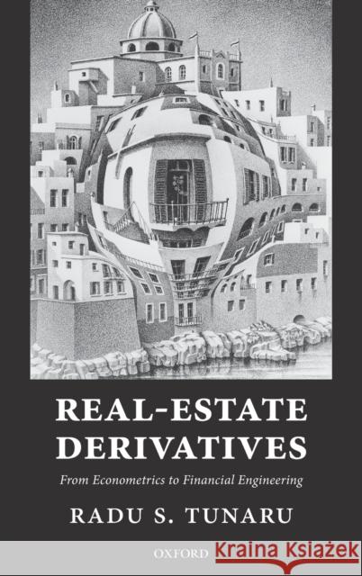 Real-Estate Derivatives: From Econometrics to Financial Engineering Tunaru, Radu S. 9780198742920 Oxford University Press, USA
