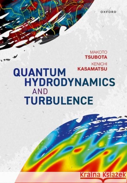 Quantum Hydrodynamics and Turbulence Kenichi (Professor, Professor, Department of Physics, Kindai University) Kasamatsu 9780198742944 Oxford University Press