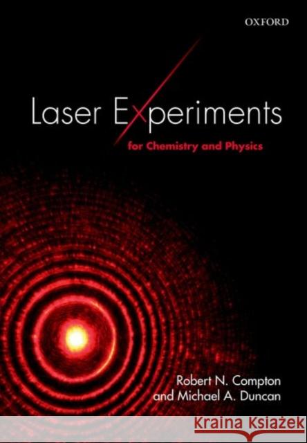 Laser Experiments for Chemistry and Physics Robert N. Compton Michael A. Duncan 9780198742975
