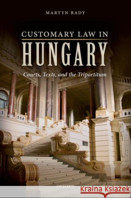 Customary Law in Hungary: Courts, Texts, and the Tripartitum Martyn, Dr Rady 9780198743910 Oxford University Press, USA