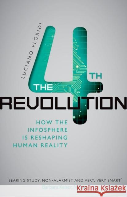 The Fourth Revolution: How the Infosphere is Reshaping Human Reality Luciano (Professor of Philosophy and Ethics of Information at the University of Oxford) Floridi 9780198743934 Oxford University Press, USA