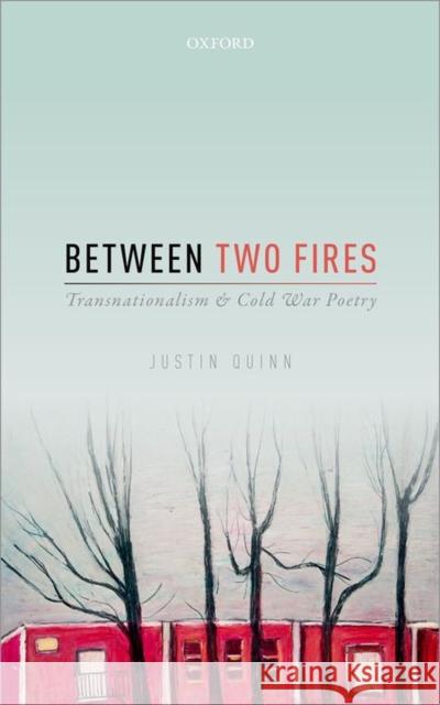 Between Two Fires: Transnationalism and Cold War Poetry Quinn, Justin 9780198744436 Oxford University Press, USA