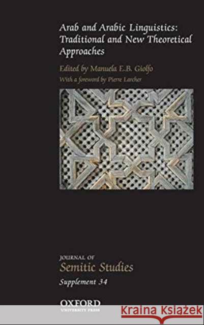 Arab and Arabic Linguistics : Traditional and New Theoretical Approaches Manuela Giolfo   9780198744542