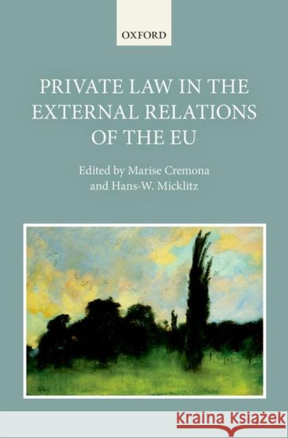 Private Law in the External Relations of the Eu Marise Cremona Hans-W Micklitz 9780198744566