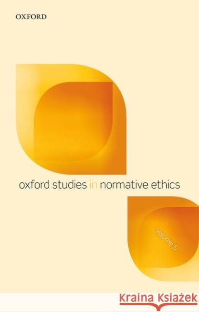 Oxford Studies in Normative Ethics, Volume 5 Mark Timmons 9780198744665 Oxford University Press, USA