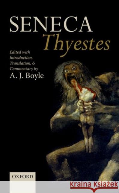 Seneca: Thyestes: Edited with Introduction, Translation, and Commentary Boyle, A. J. 9780198744726 Oxford University Press, USA