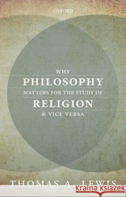 Why Philosophy Matters for the Study of Religion-And Vice Versa  Lewis 9780198744740 OXFORD UNIVERSITY PRESS ACADEM