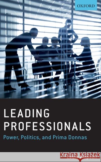 Leading Professionals: Power, Politics, and Prima Donnas Laura Empson 9780198744788 Oxford University Press, USA
