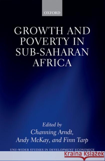 Growth and Poverty in Sub-Saharan Africa Channing Arndt Andy McKay Finn Tarp 9780198744795