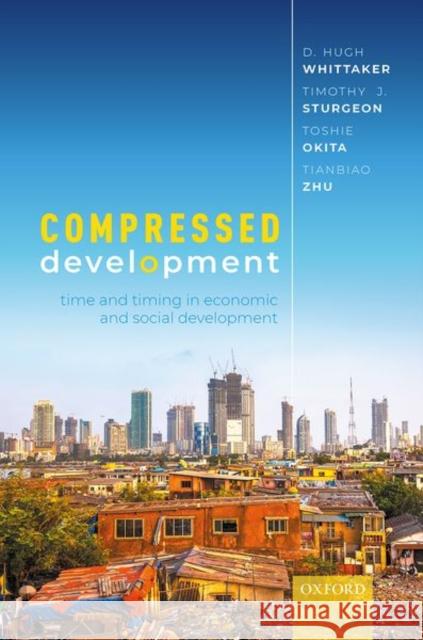 Compressed Development D. Hugh Whittaker Timothy Sturgeon Toshie Okita 9780198744948 Oxford University Press, USA