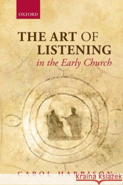 The Art of Listening in the Early Church Carol Harrison 9780198744955