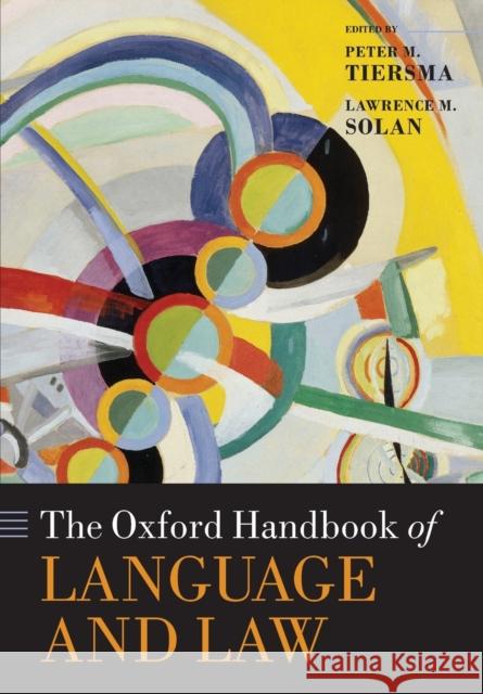 The Oxford Handbook of Language and Law Peter M. Tiersma Lawrence M. Solan 9780198744962 Oxford University Press, USA