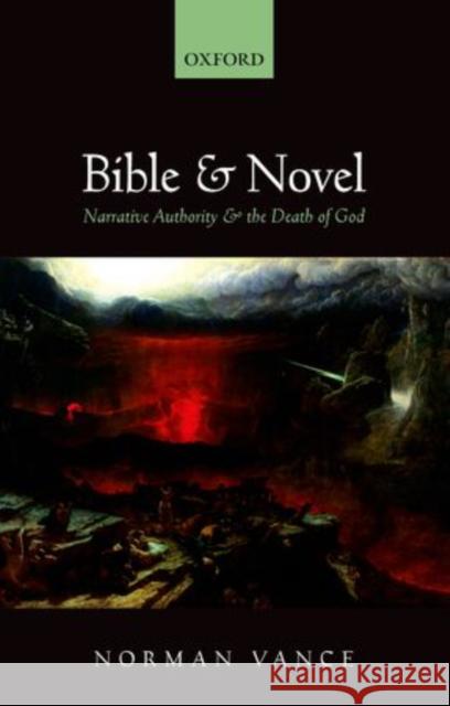 Bible and Novel: Narrative Authority and the Death of God Norman Vance 9780198744993 Oxford University Press, USA