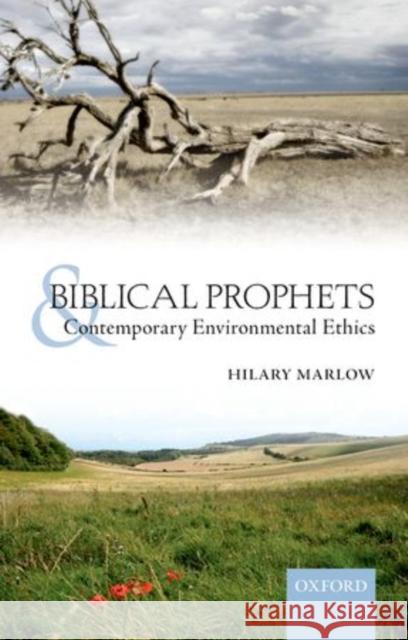 Biblical Prophets and Contemporary Environmental Ethics Hilary Marlow John Barton 9780198745105 Oxford University Press, USA