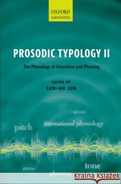 Prosodic Typology II: The Phonology of Intonation and Phrasing Sun-Ah Jun 9780198745402 Oxford University Press, USA