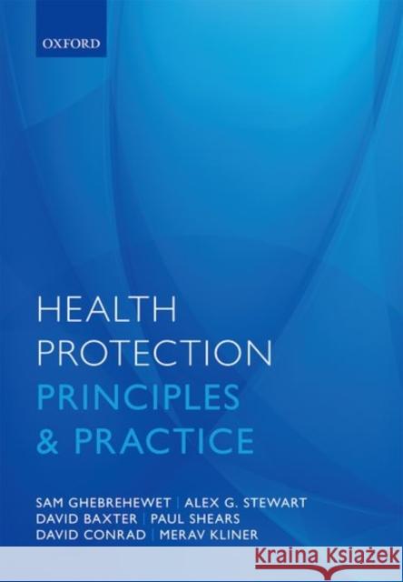 Health Protection: Principles and Practice Samuel Ghebrehewet Alex G. Stewart David Baxter 9780198745471 Oxford University Press, USA