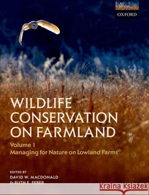 Wildlife Conservation on Farmland Volume 1: Managing for Nature in Lowland Farms David W. Macdonald Ruth E. Feber 9780198745488 Oxford University Press, USA