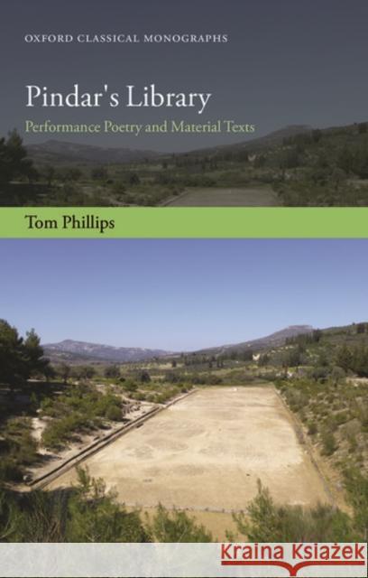 Pindar's Library: Performance Poetry and Material Texts Tom Phillips 9780198745730 Oxford University Press, USA