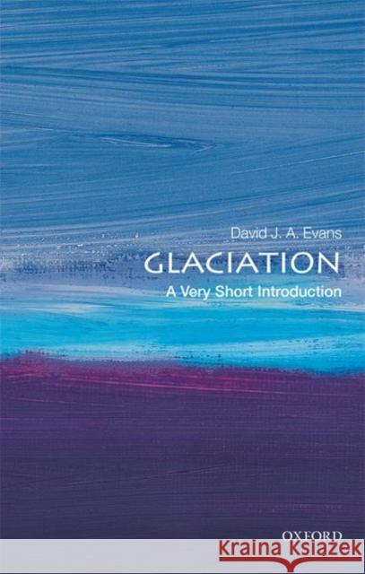 Glaciation: A Very Short Introduction David J. A. Evans 9780198745853