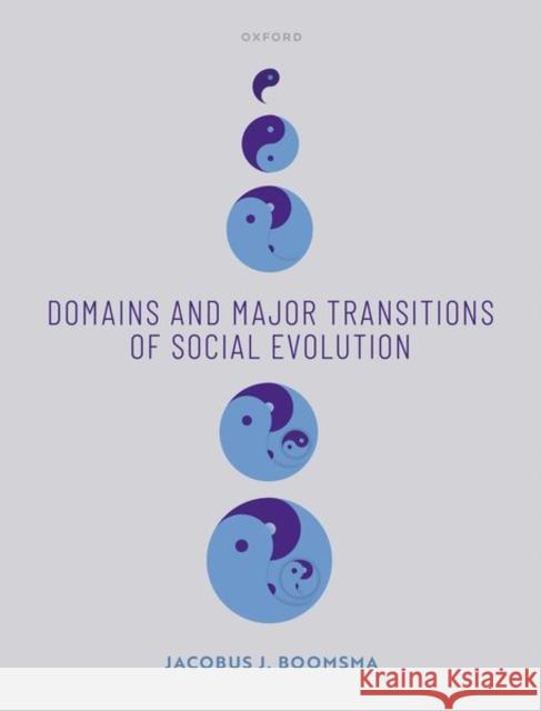 Domains and Major Transitions of Social Evolution KOOS BOOMSMA 9780198746171 OXFORD HIGHER EDUCATION