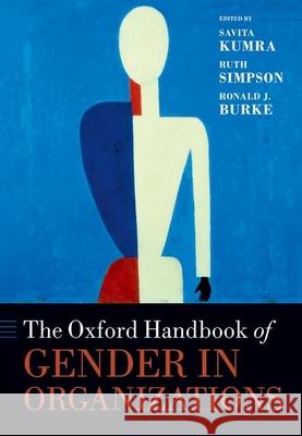 The Oxford Handbook of Gender in Organizations Savita Kumra Ruth Simpson Ronald J., Professor Burke 9780198746553 Oxford University Press, USA