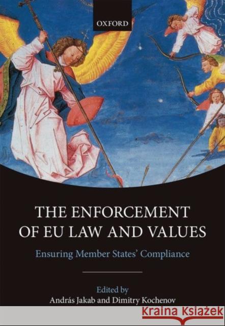 The Enforcement of Eu Law and Values: Ensuring Member States' Compliance Jakab, András 9780198746560 Oxford University Press, USA