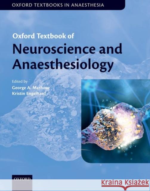 Oxford Textbook of Neuroscience and Anaesthesiology George A. Mashour Kristin Engelhard 9780198746645 Oxford University Press, USA