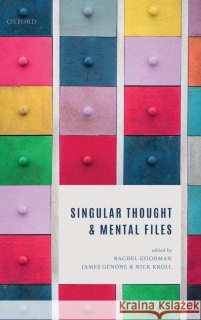 Singular Thought and Mental Files Rachel Goodman James Genone Nick Kroll 9780198746881