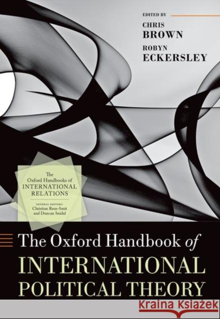 The Oxford Handbook of International Political Theory Chris Brown Robyn Eckersley 9780198746928 Oxford University Press, USA