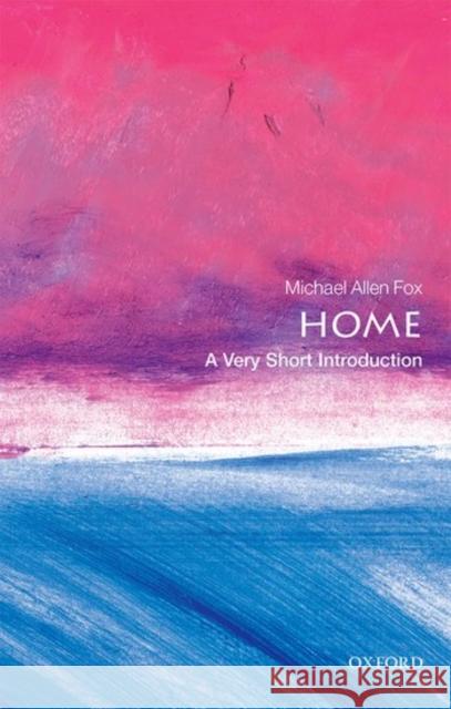 Home: A Very Short Introduction Michael Allen Fox 9780198747239 Oxford University Press