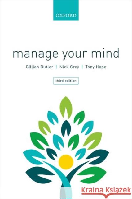 Manage Your Mind: The Mental fitness Guide Butler, Gillian (Associate, Oxford Cognitive Therapy Centre, UK)|||Grey, Nick (Consultant Clinical Psychologist, Sussex  9780198747277 Oxford University Press