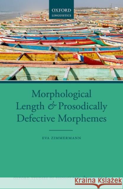 Morphological Length and Prosodically Defective Morphemes Eva Zimmermann   9780198747321 Oxford University Press