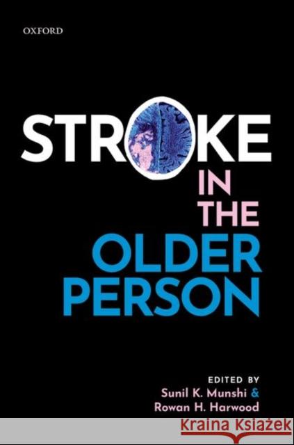 Stroke in the Older Person Sunil Munshi Rowan Harwood 9780198747499 Oxford University Press, USA
