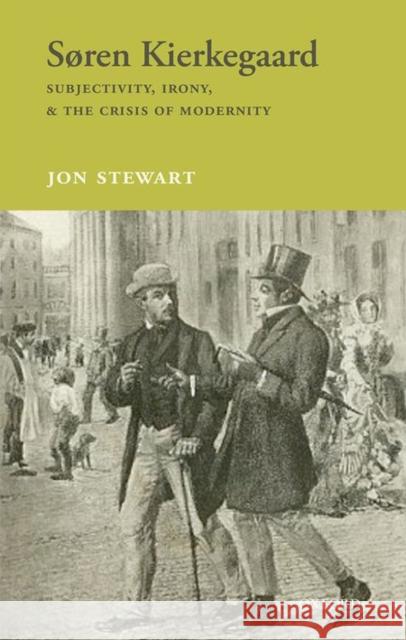 Søren Kierkegaard: Subjectivity, Irony, & the Crisis of Modernity Jon Stewart 9780198747703 Oxford University Press, USA