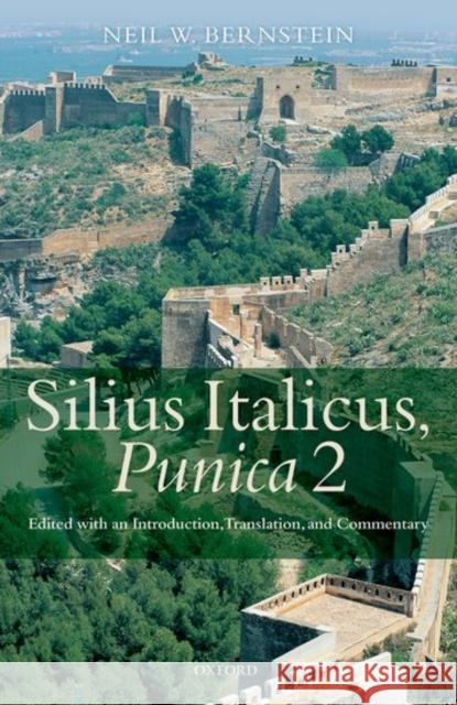 Silius Italicus, Punica 2: Edited with an Introduction, Translation, and Commentary Neil W. Bernstein 9780198747864