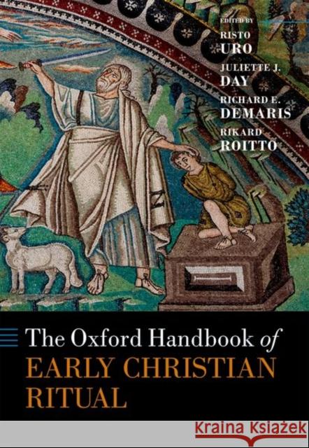 The Oxford Handbook of Early Christian Ritual Risto Uro Juliette J. Day Richard E. Demaris 9780198747871