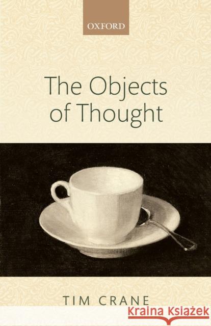 The Objects of Thought Tim Crane 9780198748045 Oxford University Press, USA