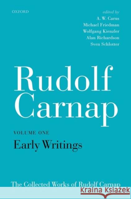 Rudolf Carnap: Early Writings: The Collected Works of Rudolf Carnap, Volume 1 Carus, A. W. 9780198748403 Oxford University Press, USA