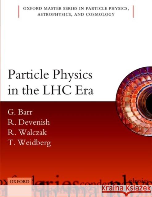 Particle Physics in the Lhc Era Barr, Giles 9780198748564 Oxford University Press, USA