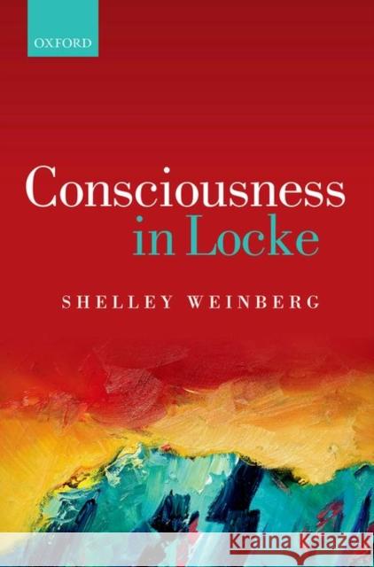 Consciousness in Locke Shelley Weinberg 9780198749011 Oxford University Press, USA