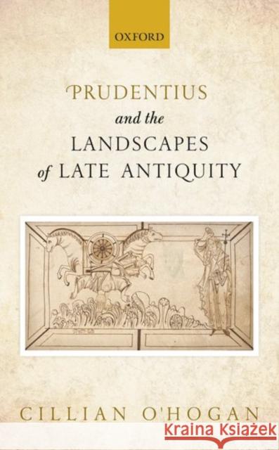 Prudentius and the Landscapes of Late Antiquity Cillian O'Hogan 9780198749226 Oxford University Press, USA