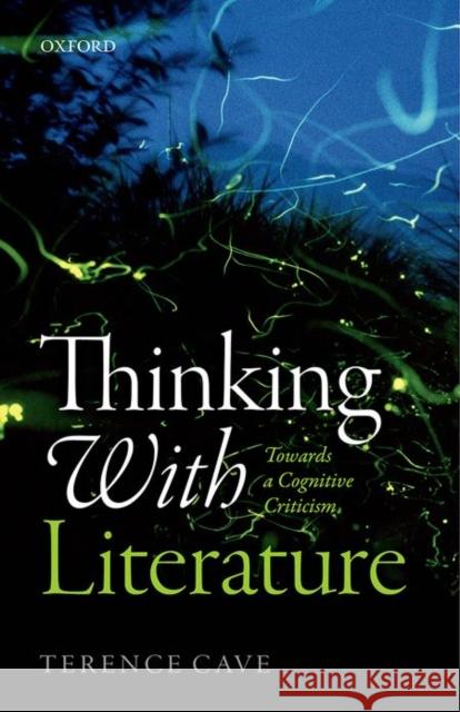 Thinking with Literature: Towards a Cognitive Criticism Cave, Terence 9780198749417