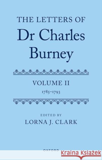 The Letters of Dr Charles Burney: Volume II: 1785-1793  9780198749486 Oxford University Press