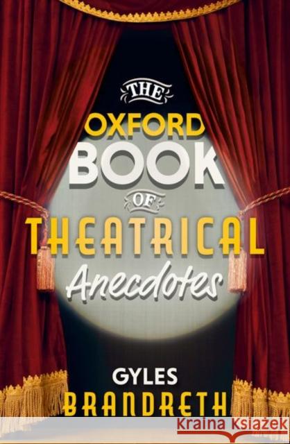 The Oxford Book of Theatrical Anecdotes Gyles Brandreth 9780198749585