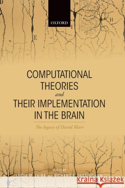 Computational Theories and Their Implementation in the Brain: The Legacy of David Marr Vaina, Lucia M. 9780198749783